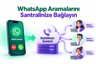 WhatsApp’tan gelen aramanın KobiKom santraline ve müşteri temsilcisine ulaşması